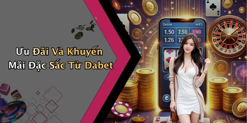 dabet-kham-pha-the-gioi-giai-tri-truc-tuyen-day-hap-dan