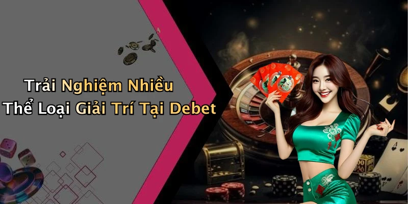 debet-kham-pha-nhung-tro-choi-giai-tri-truc-tuyen-hap-dan-nhat